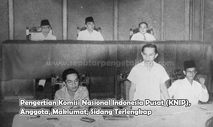Pengertian Komisi Nasional Indonesia Pusat (KNIP), Anggota, Maklumat, Sidang Terlengkap