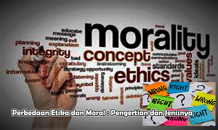 Perbedaan Etika Dan Moral Pengertian Dan Jenisnya