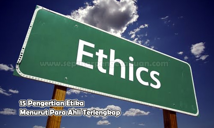 15 Pengertian Etika Menurut Para Ahli Terlengkap