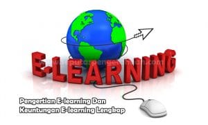 Pengertian E-learning Dan Keuntungan E-learning Lengkap