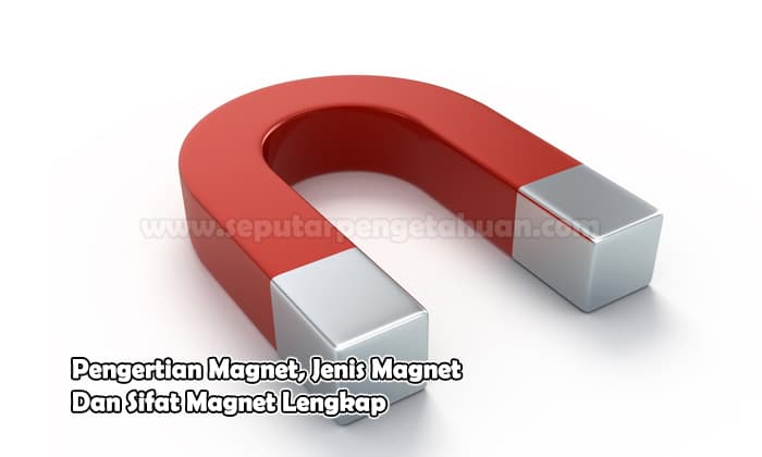  Pada kesempatan kali ini kita akan membahas mengenai pengertian magnet √ Pengertian Magnet, Jenis dan Sifat Magnet (Pembahasan Lengkap)