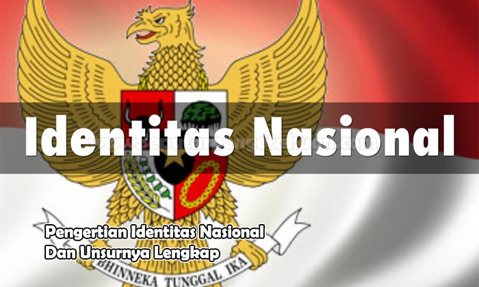 Pengertian Identitas Nasional dan Unsurnya  √ Pengertian Identitas Nasional dan Unsurnya (Pembahasan Lengkap)