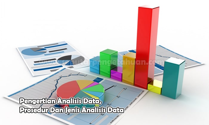 Pengertian Analisis Data, Prosedur Dan Jenis Analisis Data