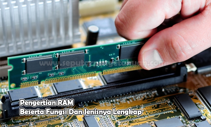 Pengertian RAM Beserta Fungsi Dan Jenisnya Lengkap √ Pengertian RAM Beserta Fungsi Dan Jenisnya Lengkap