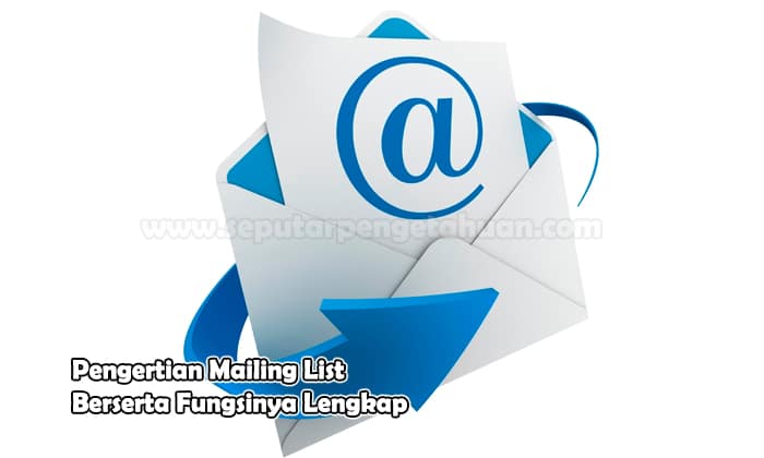 Pengertian Mailing List Beserta Fungsinya Lengkap √ Pengertian Mailing List Beserta Fungsinya Lengkap