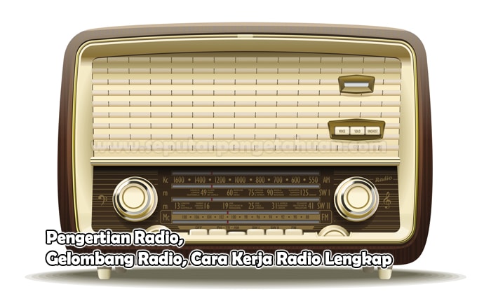 Pengertian Radio, Gelombang Radio, Cara Kerja Radio Lengkap