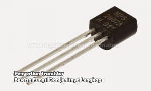 Pengertian Transistor Beserta Fungsi Dan Jenisnya Lengkap