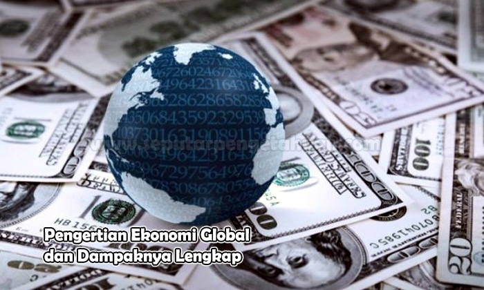 Pengertian Ekonomi Global dan Dampaknya  √ Pengertian Ekonomi Global dan Dampaknya (Pembahasan Lengkap)