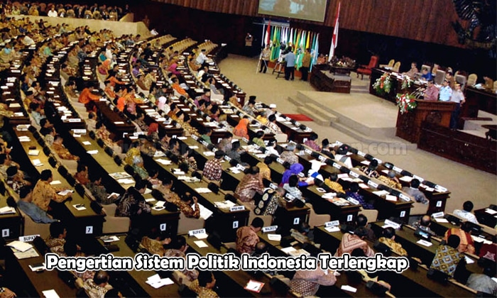 Pengertian Sistem Politik Indonesia Terlengkap √ Pengertian Sistem Politik Indonesia (Pembahasan Terlengkap)