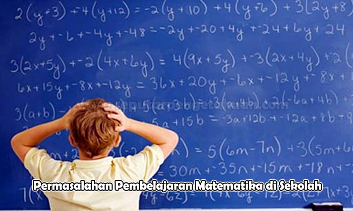 Permasalahan Pembelajaran Matematika di Sekolah  √ Permasalahan Pembelajaran Matematika di Sekolah (Bahas Lengkap)