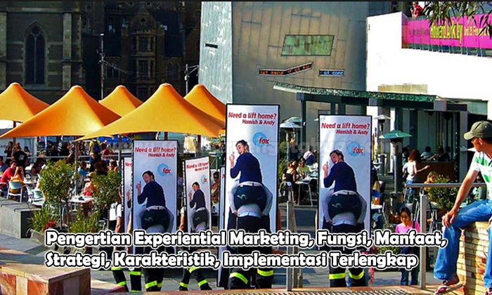 Pengertian Experiential Marketing, Fungsi, Manfaat, Strategi, Karakteristik, Implementasi
