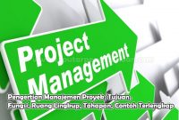 Pengertian Manajemen Proyek, Tujuan, Fungsi, Ruang Lingkup, Tahapan, Contoh