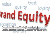 Pengertian Ekuitas Merek (Brand Equity), Fungsi, Manfaat, Dimensi, Membangun