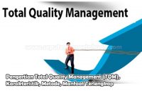 Pengertian Total Quality Management (TQM), Karakteristik, Metode, Manfaat