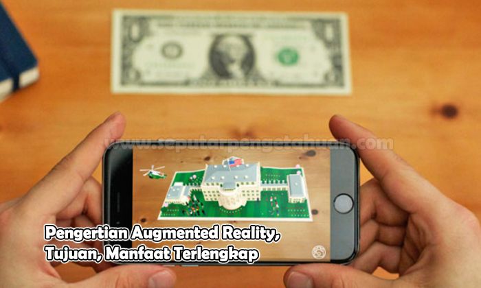 Pengertian Augmented Reality, Tujuan, Manfaat