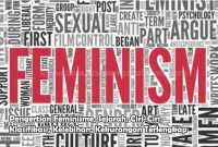 Pengertian Feminisme, Sejarah, Ciri-Ciri, Klasifikasi, Kelebihan, Kekurangan