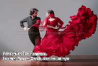 Pengertian Tari flamenco Sejarah Ragam Gerak dan Intisarinya