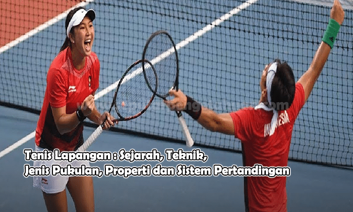 Tenis Lapangan : Sejarah, Teknik, Jenis Pukulan, Properti dan Sistem Pertandingan