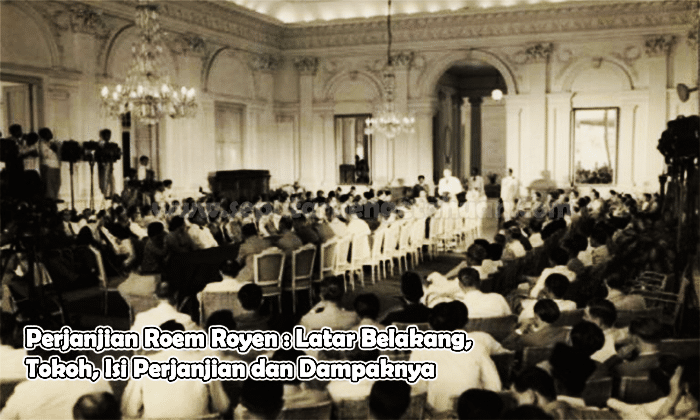 Perjanjian Roem Royen : Latar Belakang, Tokoh, Isi Perjanjian dan Dampaknya
